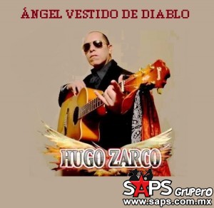 Hugo Zarco y su más reciente sencillo "Ángel Vestido De Diablo"