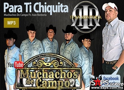 Para Ti Chiquita – Muchachos De Campo Ft. Iván Rentería  (letra y video oficial)