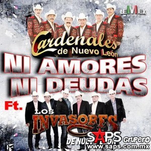 Cardenales de Nuevo León ft. Los Invasores de Nuevo León presentan "Ni amores Ni Deudas"
