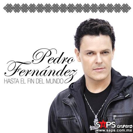 Pedro Fernández da a conocer su nuevo sencillo “Hasta El Fin Del Mundo”