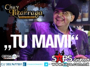 "Tu Mami" el nuevo tema de Chuy Lizárraga 