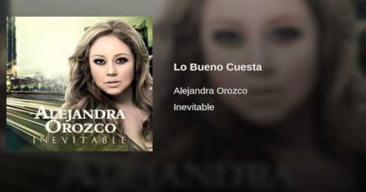 Alejandra Orozco – Lo Bueno Cuesta (Letra Y Video Oficial)