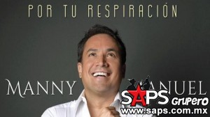 Manny Manuel presenta su primer sencillo promocional "Por Tu Respiración" 