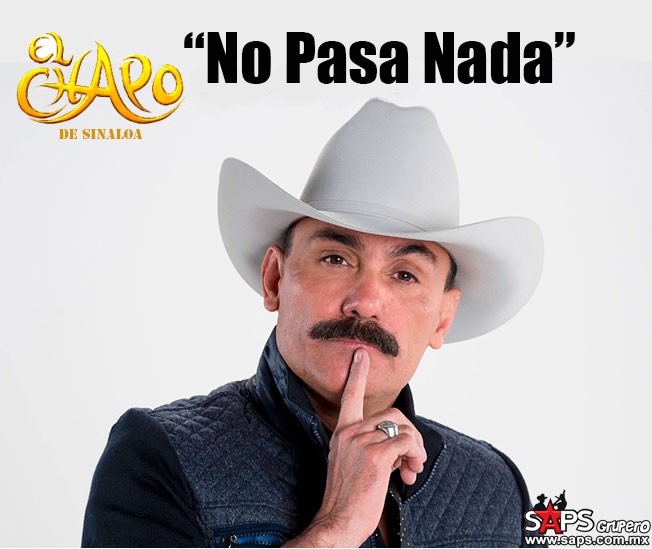 El Chapo De Sinaloa – No Pasa Nada (Letra y Video Oficial)