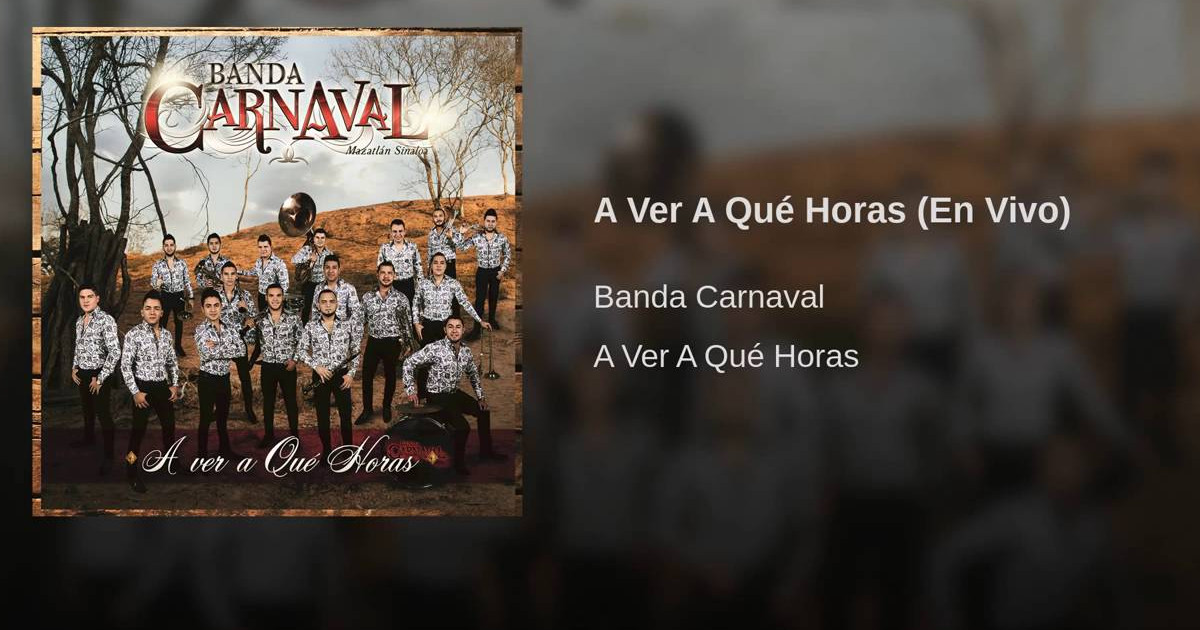Banda Carnaval – A Ver A Qué Horas (Letra y Video Oficial)