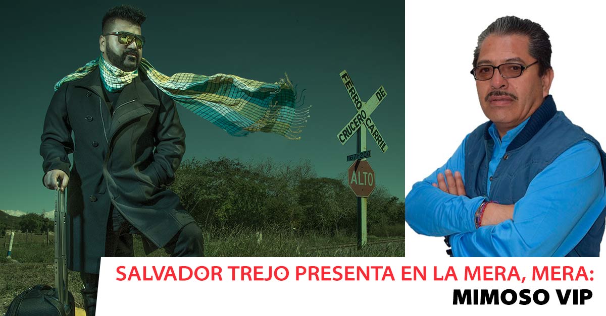 Salvador Trejo presenta en La Mera, Mera: El Mimoso VIP