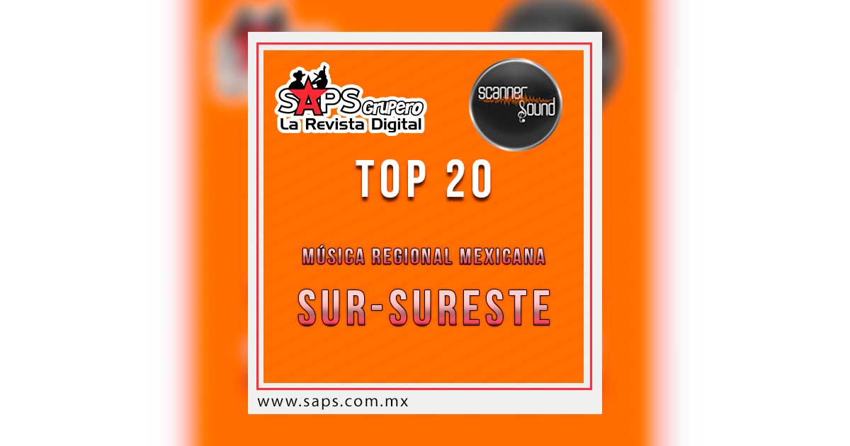 TOP 20 DE LA MÚSICA POPULAR DEL SURESTE DE MÉXICO POR SCANNER SOUND DEL 26 DE DICIEMBRE DE 2016 AL 01 DE ENERO DE 2017