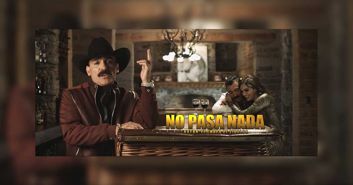 “No Pasa Nada” de El Chapo de Sinaloa es un hit