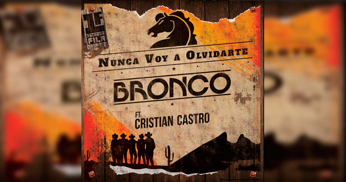 Bronco regresa con «Nunca Voy A Olvidarte» ft Cristian Castro