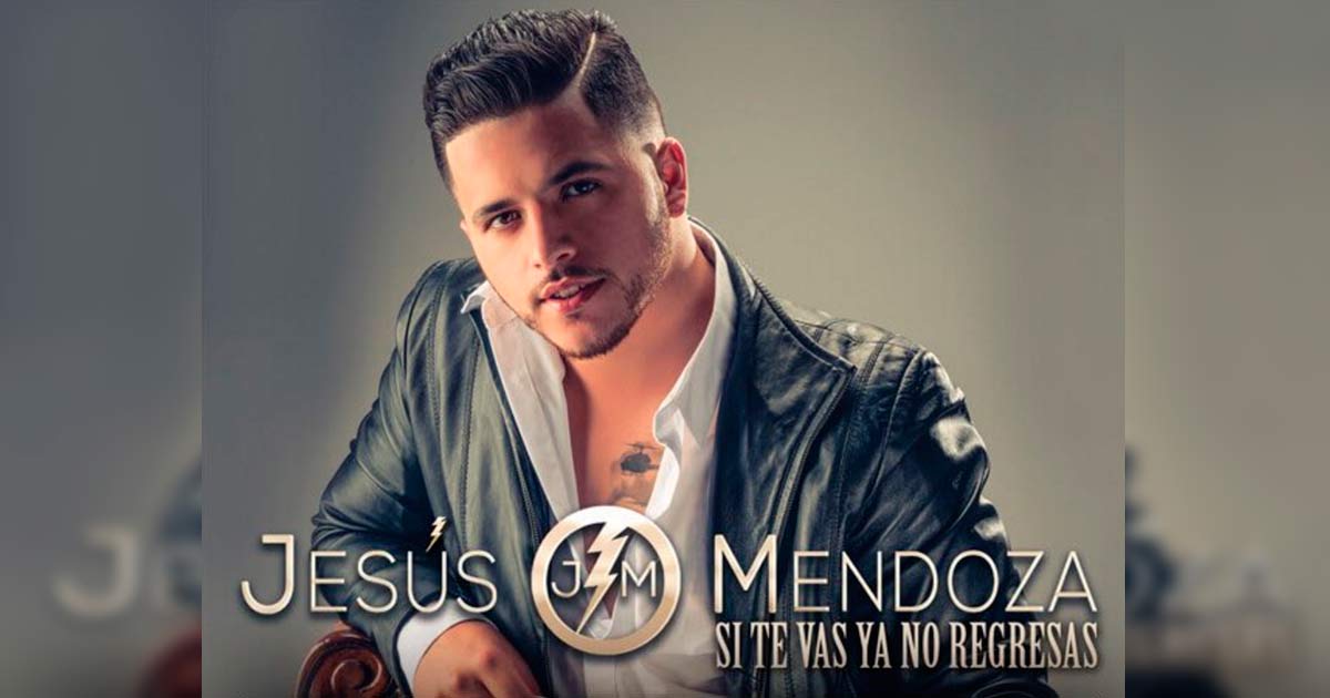 Jesús Mendoza presenta nuevo sencillo «Si Te Vas Ya No Regresas»