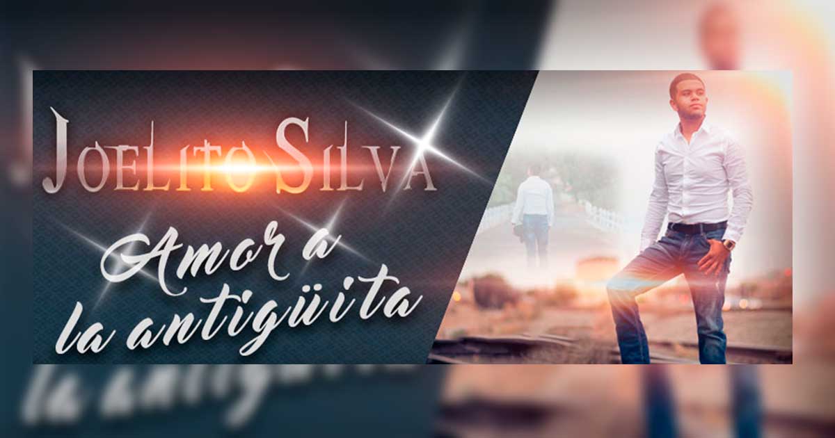 Joelito Silva estrena nuevo sencillo «Amor A La Antigüita»