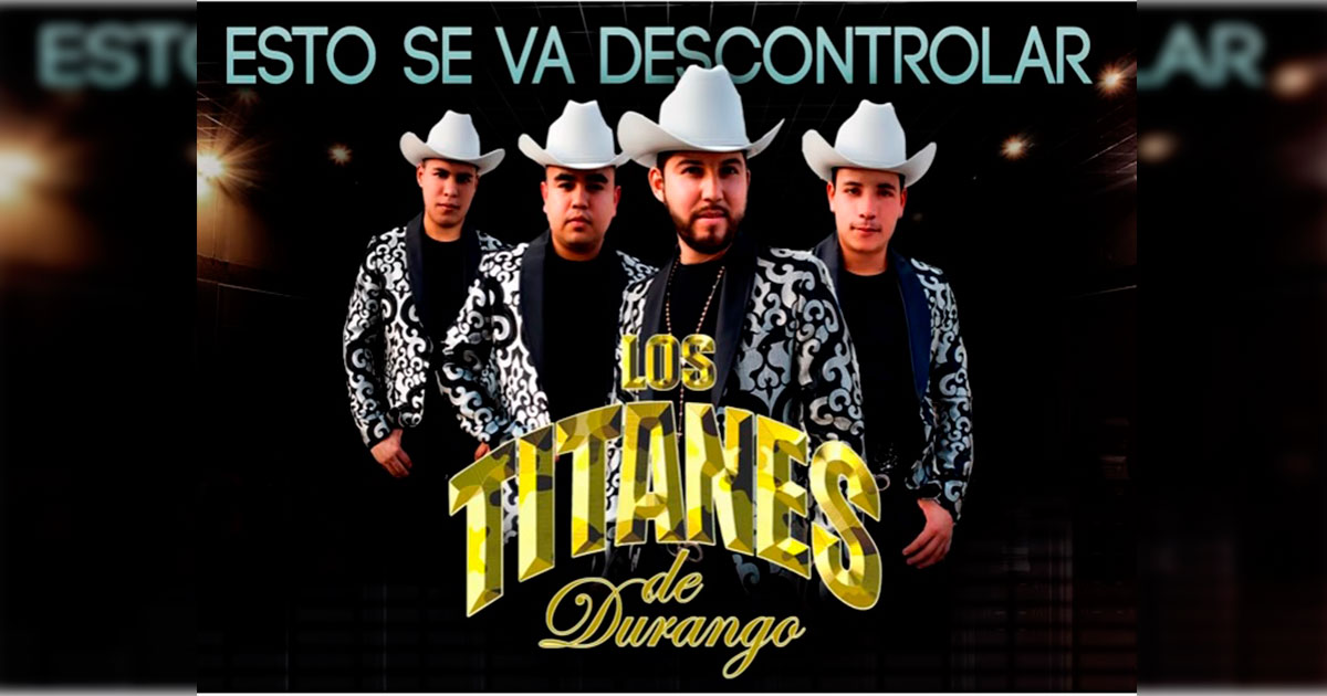Los Titanes De Durango – Esto Se Va Descontrolar (Letra Y Video Oficial)