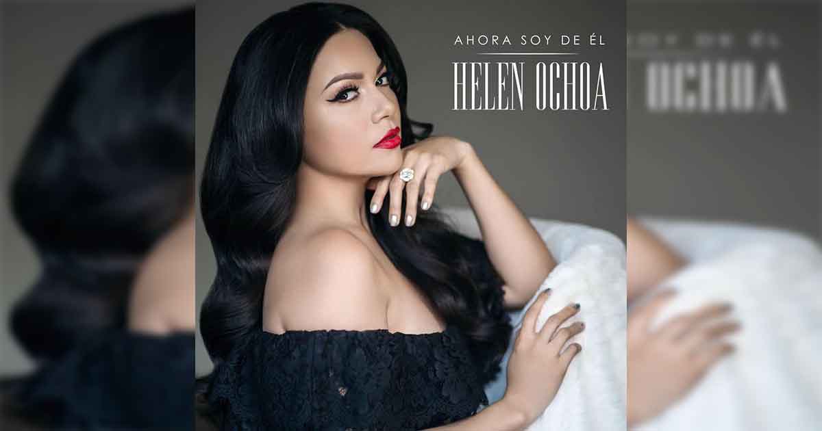 «Ahora Soy De Él» es lo más reciente de Helen Ochoa