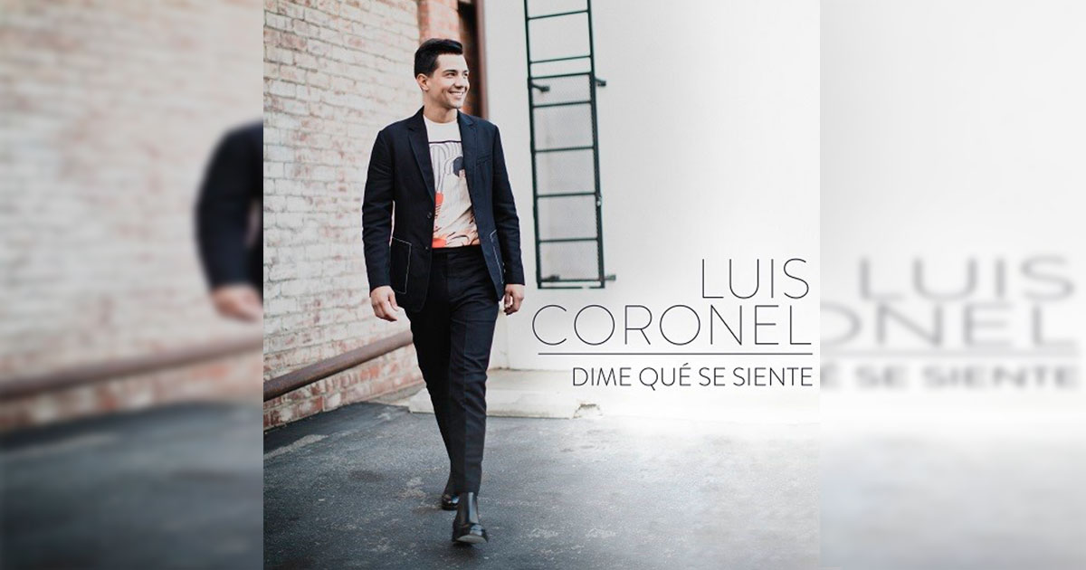 Luis Coronel estrena nuevo sencillo y video musical «Dime Qué Se Siente»