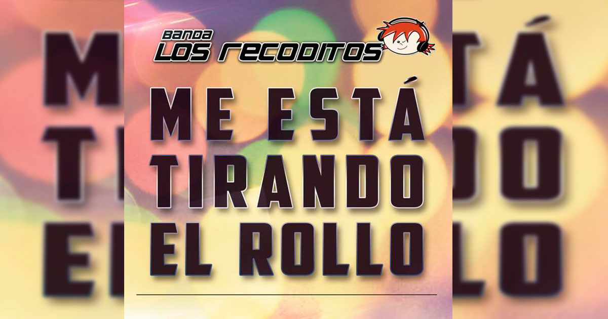 Banda Los Recoditos – Me Está Tirando El Rollo (Letra Y Video Oficial)