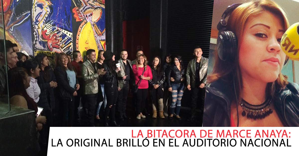 La Bitácora de Marce Anaya presenta: La Original brillo en el Auditorio Nacional