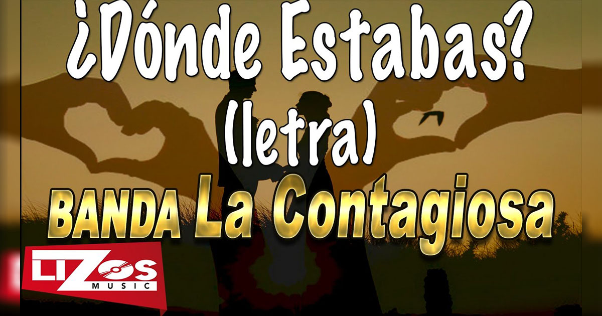 Banda La Contagiosa – Donde Estabas (letra y video oficial)