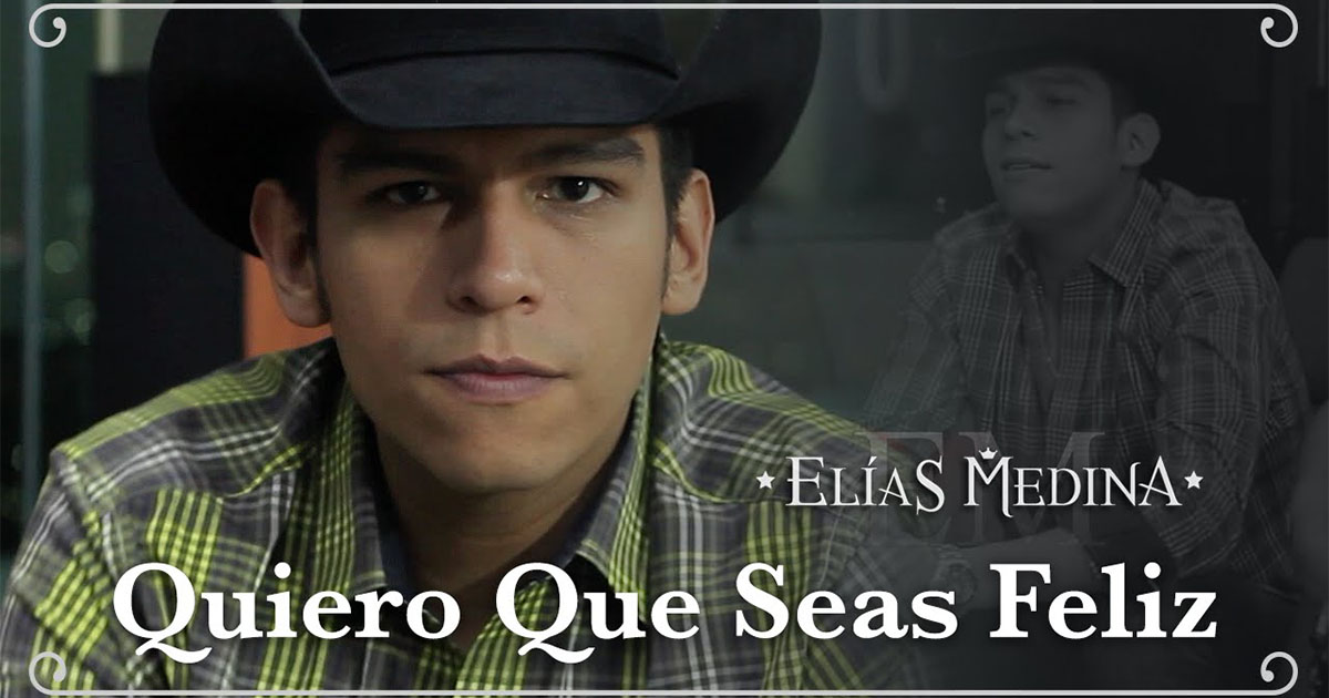 Elías Medina – Quiero Que Seas Feliz (letra y video oficial)