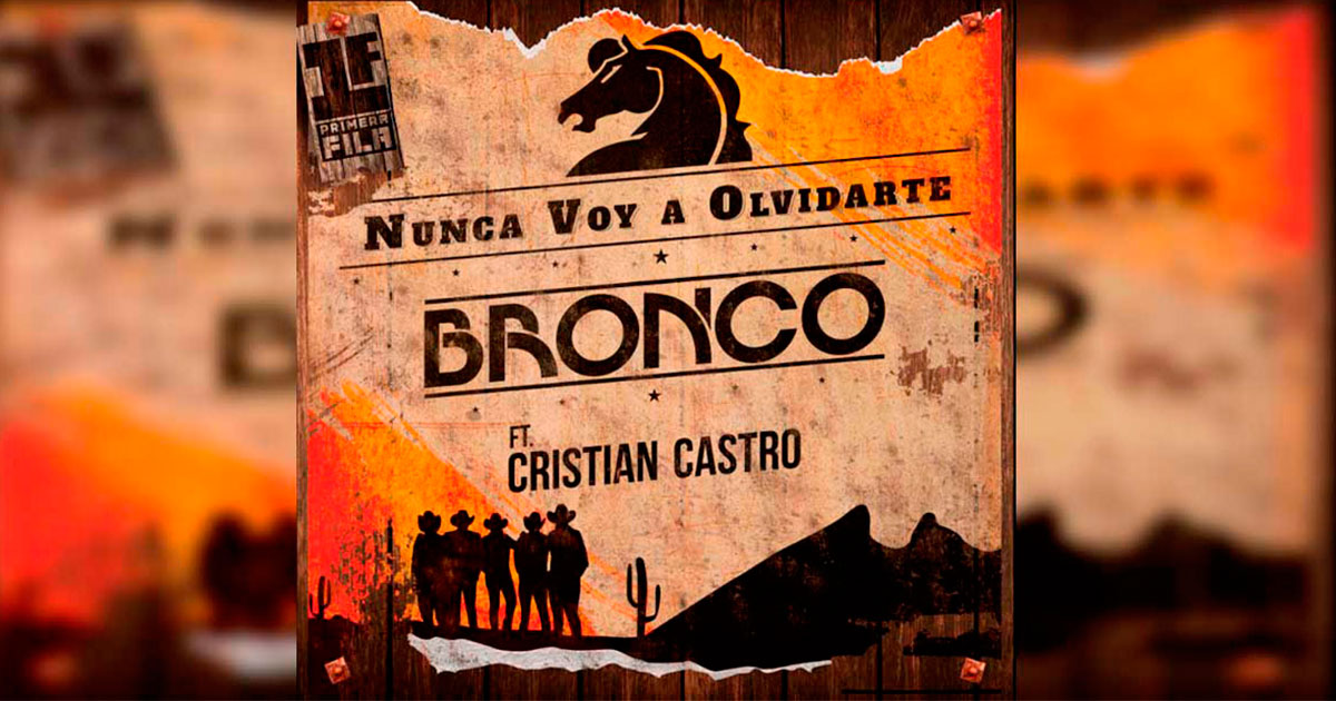 Bronco ft. Cristian Castro – Nunca Voy a Olvidarte (Letra Y Video Oficial)