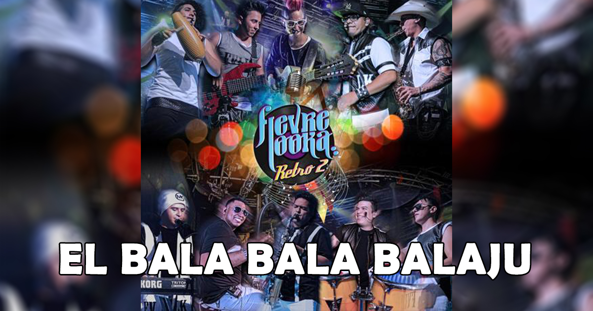 Fievre Looka – El Bala Bala Balaju (letra y video oficial)