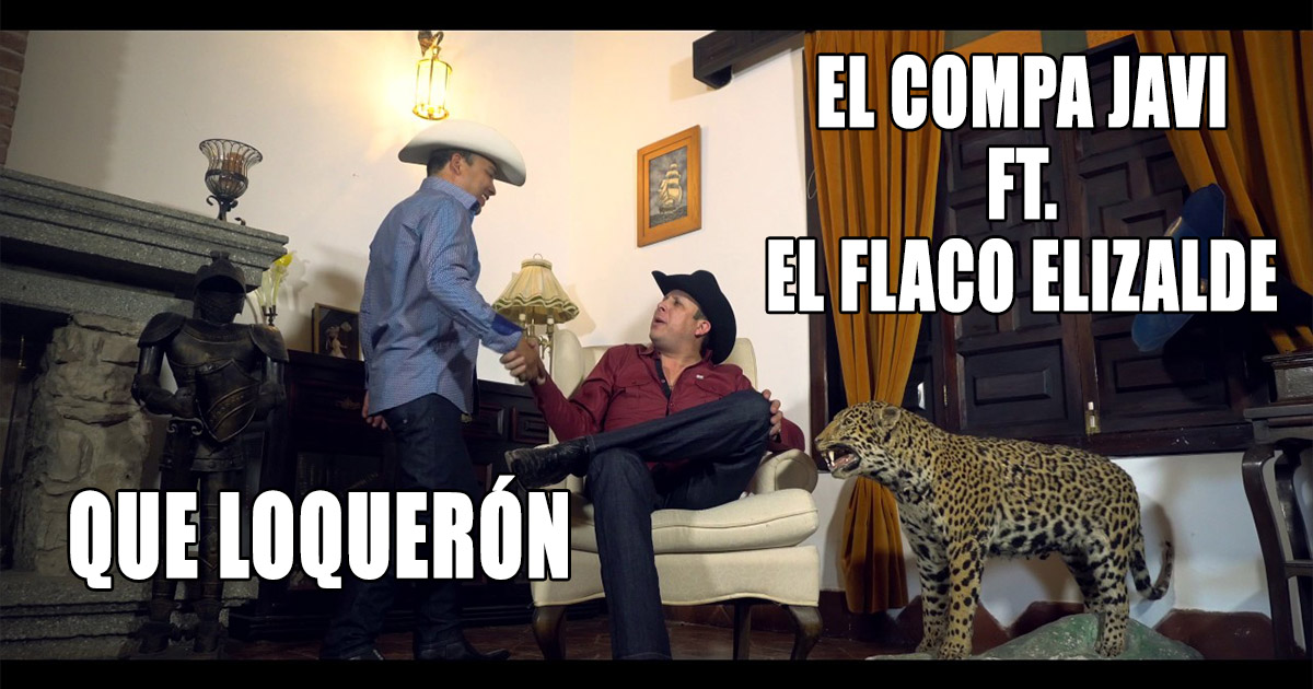 El Compa Javi Feat El Flaco Elizalde – Que Loquerón (letra y video oficial)