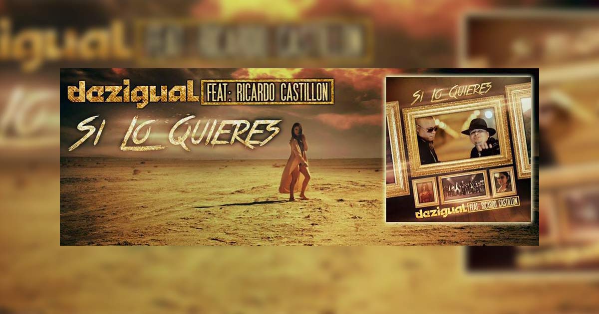 Dezigual Ft Ricardo Castillon – Si Lo Quieres (Letra y Video Oficial)