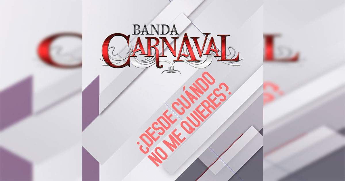 Banda Carnaval – ¿Desde Cuándo No Me Quieres? (Letra y Video Oficial)