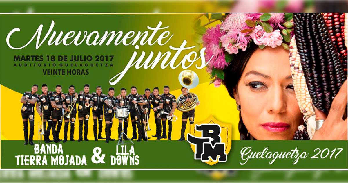 Banda Tierra Mojada y Lila Downs juntos en La Guelaguetza 2017