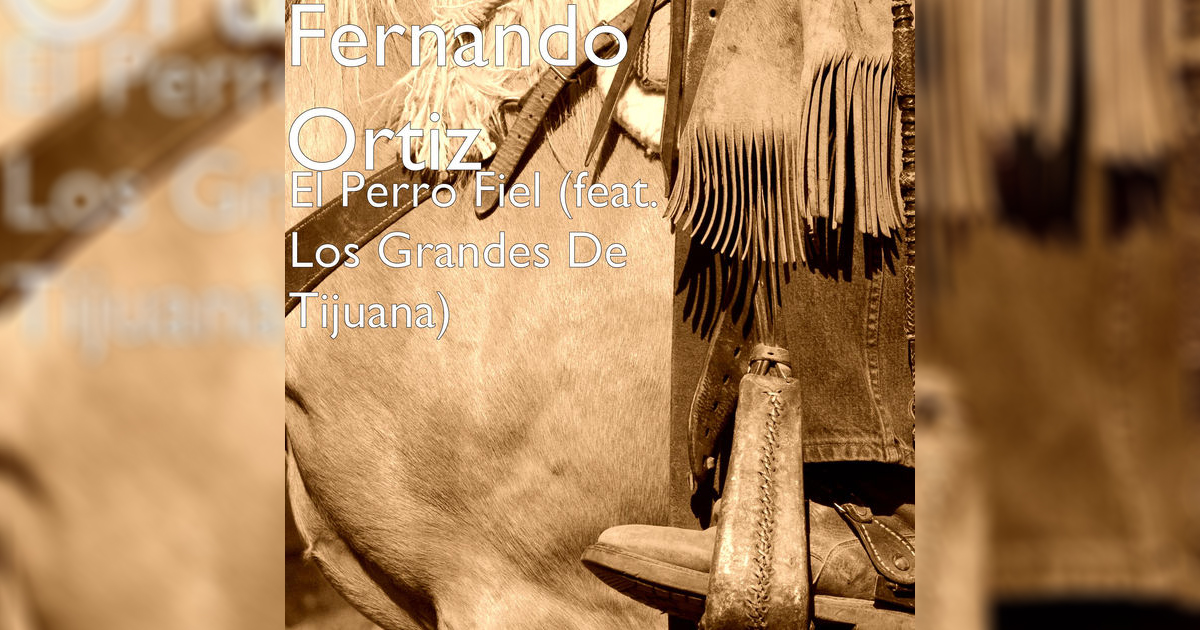 Fernando Ortiz Ft. Los Grandes De Tijuana – El Perro Fiel (letra y video oficial)