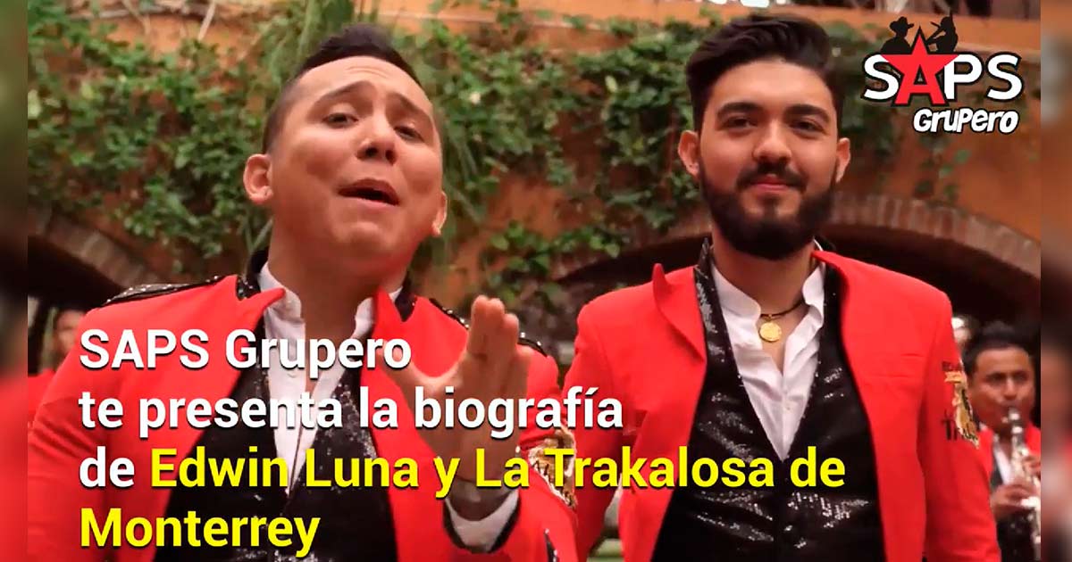 Edwin Luna y La Trakalosa de Monterrey – Biografía – Video