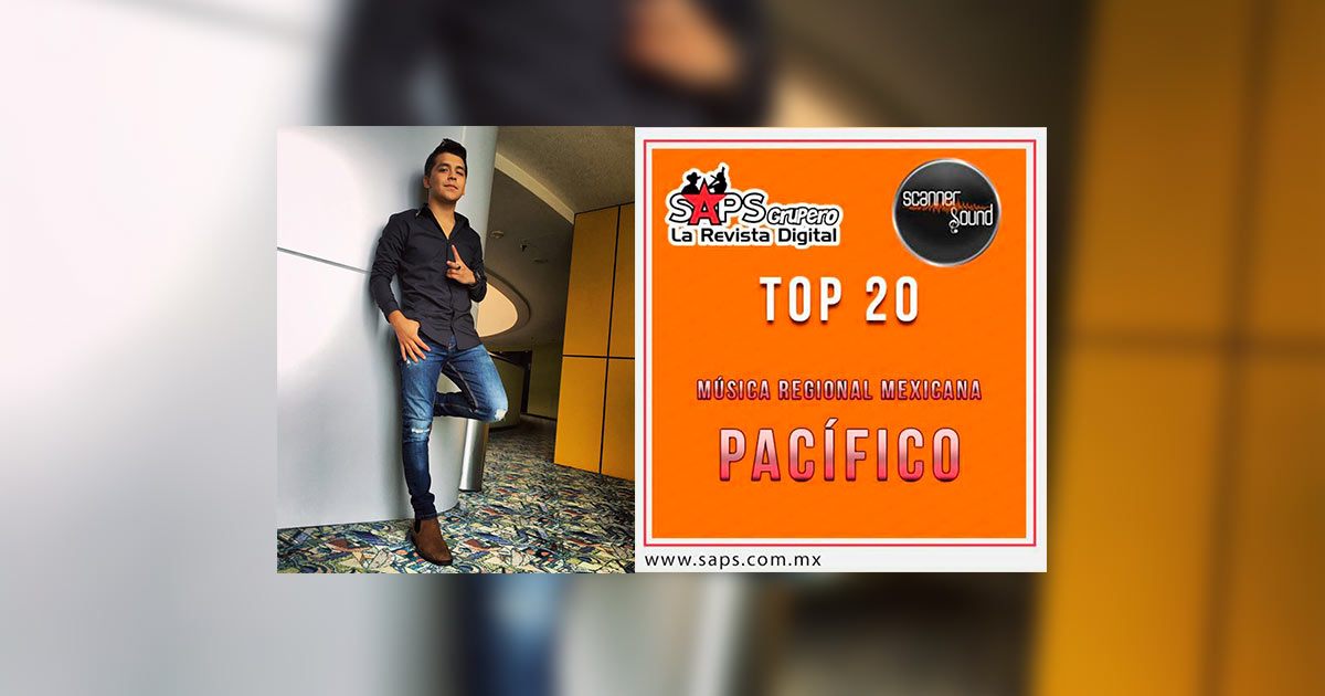 Top 20 de la Música Popular del Pacífico de México por Scanner Sound del 21 al 27 de Agosto de 2017