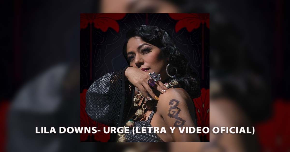 Lila Downs – Urge (Letra y Video Oficial)