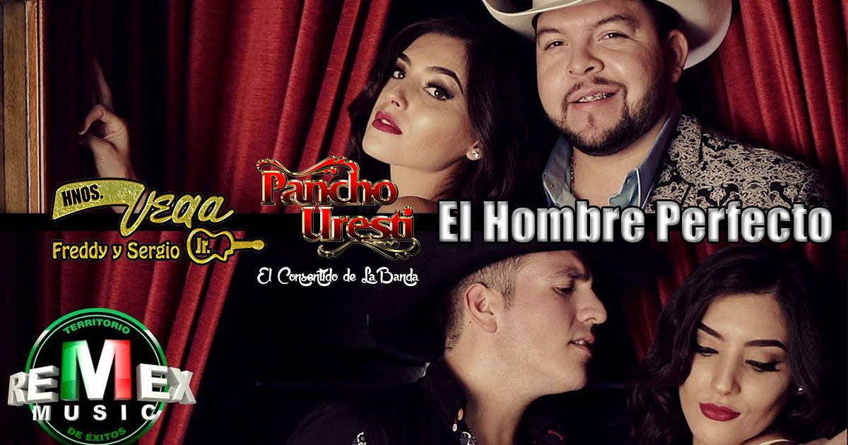 Los Hermanos Vega Jr. ft. Pancho Uresti – El Hombre Perfecto (letra y video oficial)