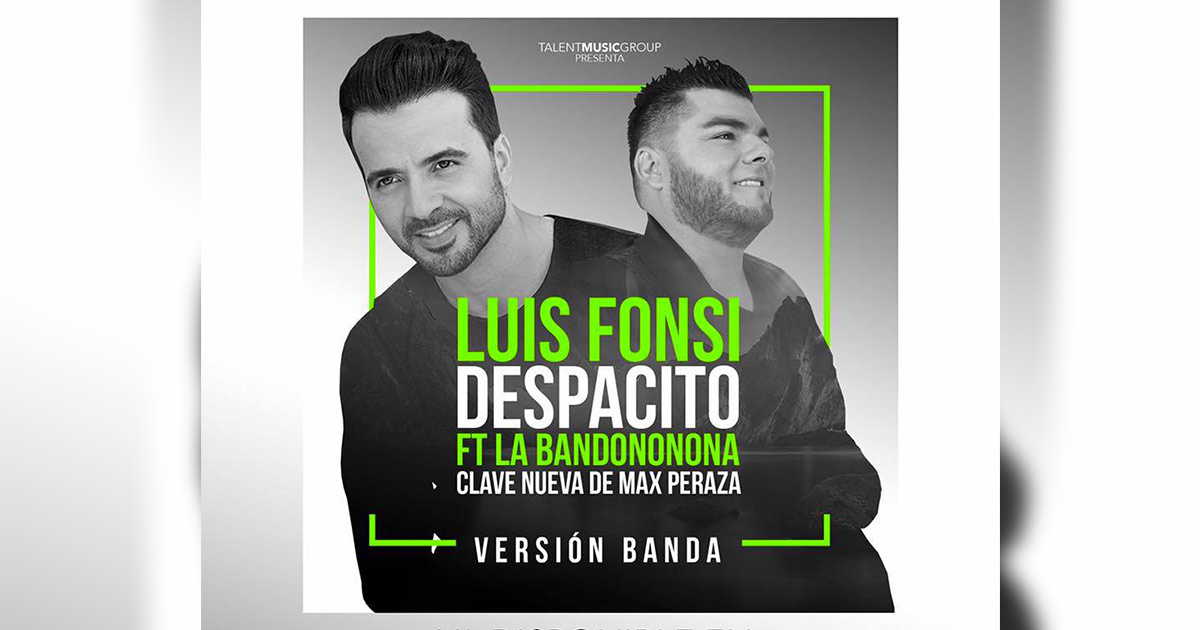 «Despacito» une a Luis Fonsi y La Bandononona Clave Nueva de Max Peraza