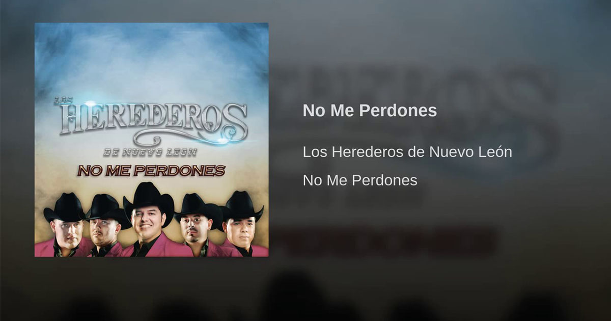 Los Herederos De Nuevo León – No Me Perdones (letra y video oficial)