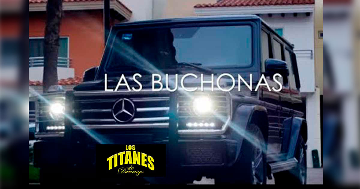 Titanes de Durango – Las Buchonas (Letra Y Video Oficial)