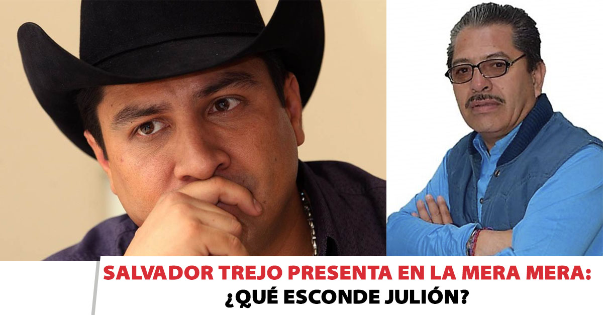 Salvador Trejo presenta en La Mera Mera: ¿Qué esconde Julión?