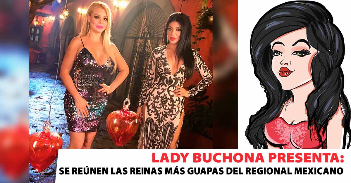 Lady Buchona presenta: se reúnen las reinas del Regional Mexicano
