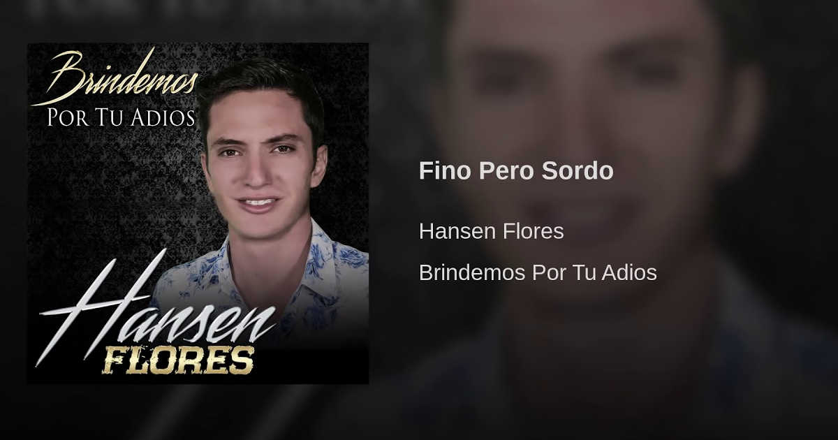 Hansen Flores – Fino Pero Sordo ft. Julión Álvarez (Letra y Video Oficial)