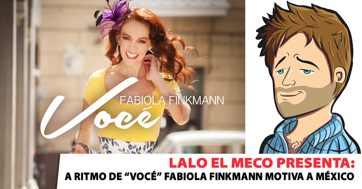 Lalo El Meco presenta. A ritmo de «Vocé» Fabiola Finkmann motiva a México