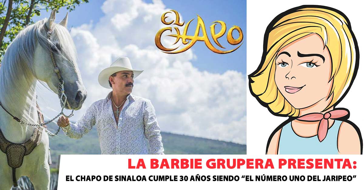 La Barbie Grupera presenta: El Chapo de Sinaloa cumple 30 años siendo «El Número Uno del Jaripeo»