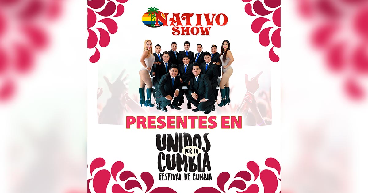 Nativo Show presente en el Festival Unidos Por La Cumbia 2017