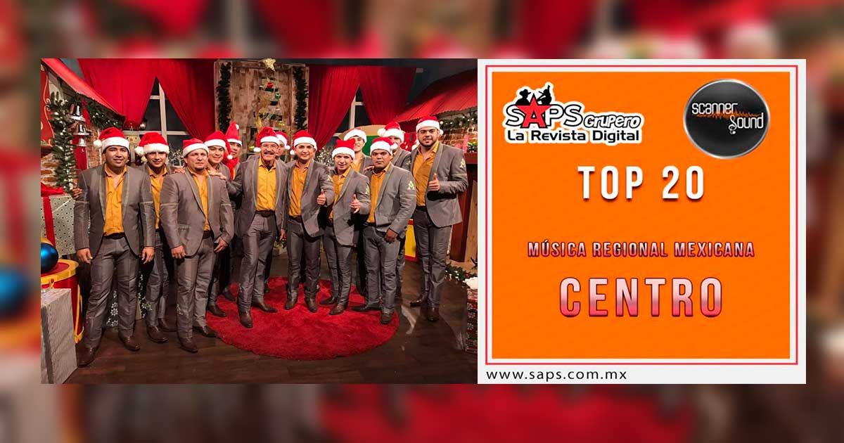 Top 20 De La Música Popular Mexicana Del Centro Por Scanner Sound Del 04 Al 10 De Diciembre De 2017