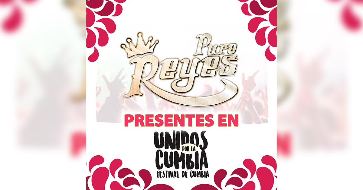 Puro Reyes, confirmado al Festival Unidos Por La Cumbia
