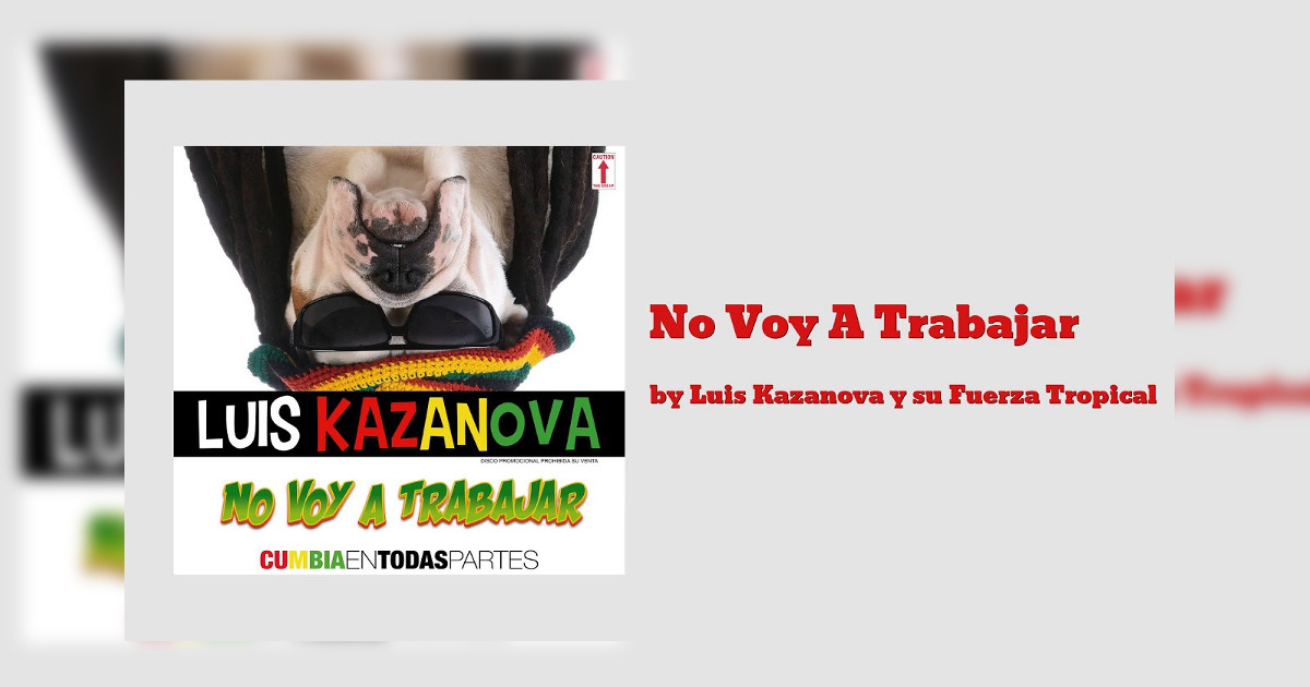 Luis Kazanova – No Voy A Trabajar (Letra y Video Oficial)