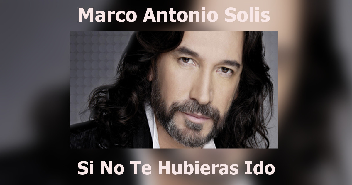 Marco Antonio Solis – Si No Te Hubieras Ido (Letra y Video Oficial)