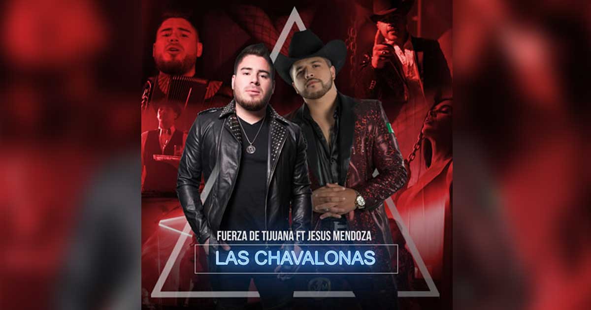 Fuerza de Tijuana ft Jesús Mendoza – «Las Chavalonas» (Letra y Video Oficial)