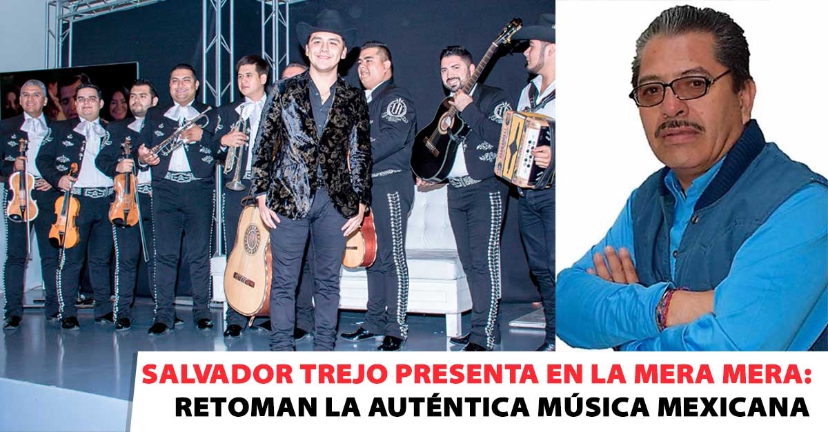 Salvador Trejo presenta en La Mera Mera: Retoman la Auténtica Música Mexicana