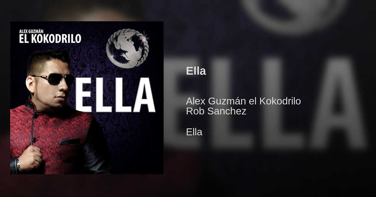 Alex Guzmán «El Kokodrilo» – Ella (Letra Y Video Oficial)