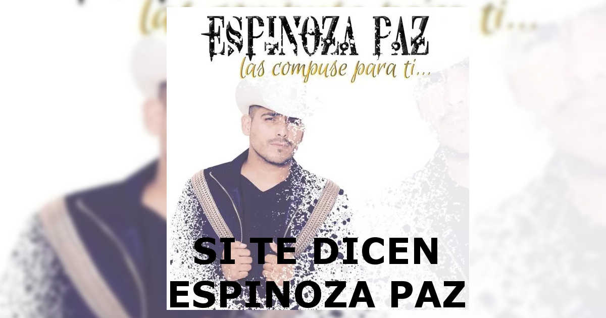 Espinoza Paz – Si Te Dicen (Letra y Video Lyrics)